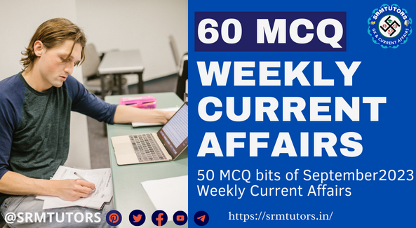 Weekly Current Affairs Th To September Quiz Current Affairs Quiz Srmtutors